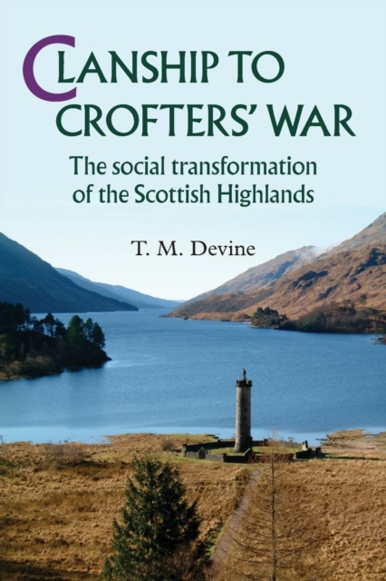 Clanship to Crofters' War : The Social Transformation of the Scottish Highlands, Paperback / softback Book