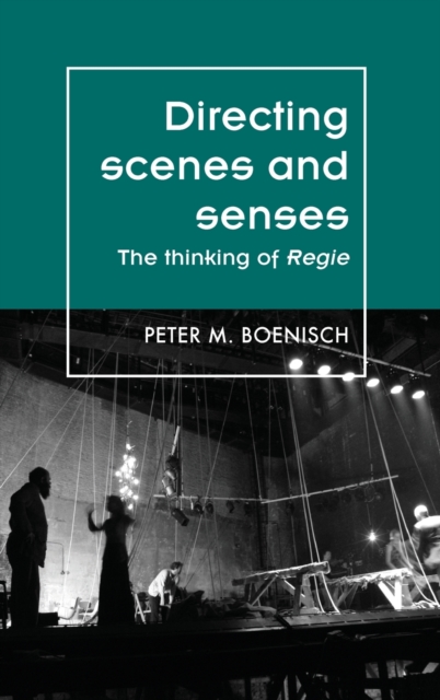 Directing Scenes and Senses : The Thinking of Regie, Hardback Book