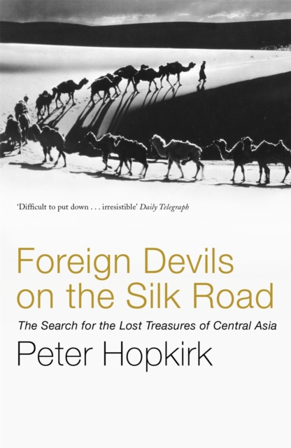 Foreign Devils on the Silk Road : The Search for the Lost Treasures of Central Asia, Paperback / softback Book
