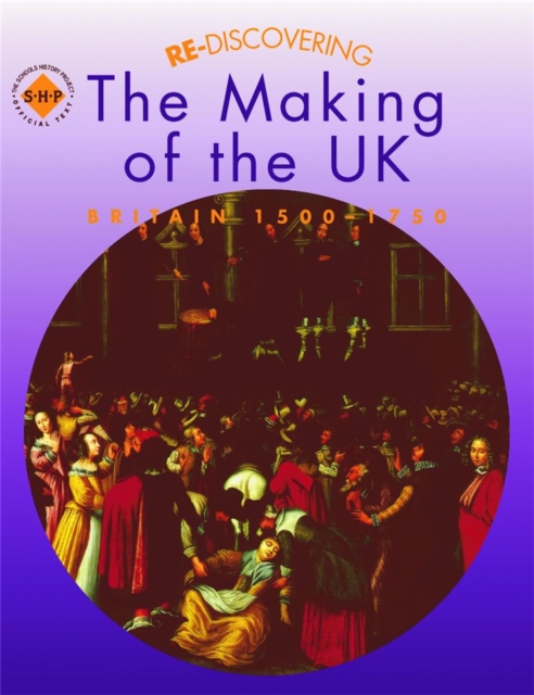 Re-discovering the Making of the UK: Britain 1500-1750, Paperback / softback Book