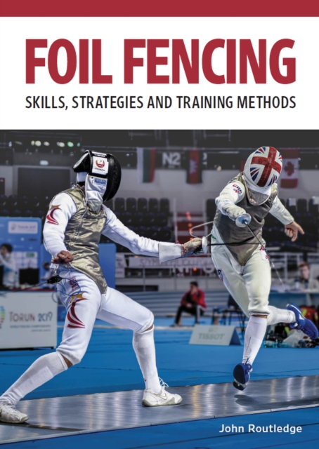Foil Fencing : Skills, Strategies and Training Methods, Paperback / softback Book