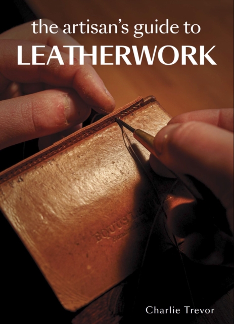 The Artisan's Guide to Leatherwork, Paperback / softback Book