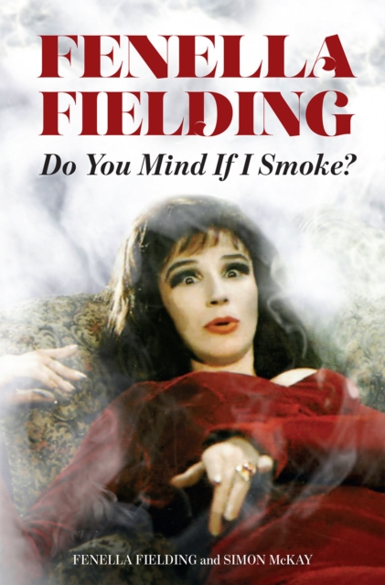 Do You Mind If I Smoke? : The Memoirs of Fenella Fielding, Hardback Book