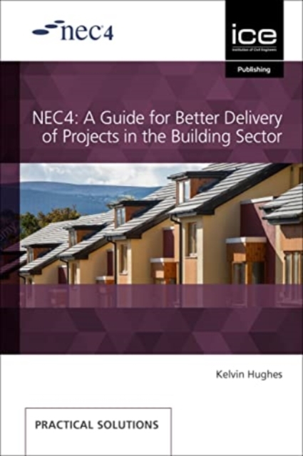 NEC4: A Guide for Better Delivery of Projects in the Building Sector, Paperback / softback Book