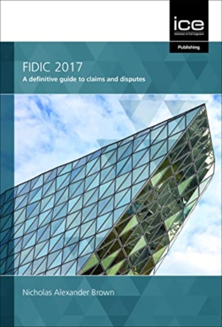 FIDIC 2017 : A definitive guide to claims and disputes, Hardback Book