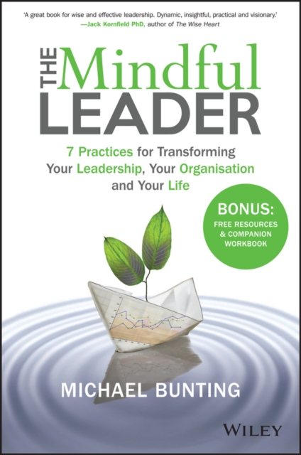 The Mindful Leader : 7 Practices for Transforming Your Leadership, Your Organisation and Your Life, PDF eBook