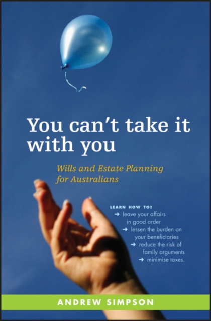 You Can't Take It With You : Wills and Estate Planning for Australians, PDF eBook