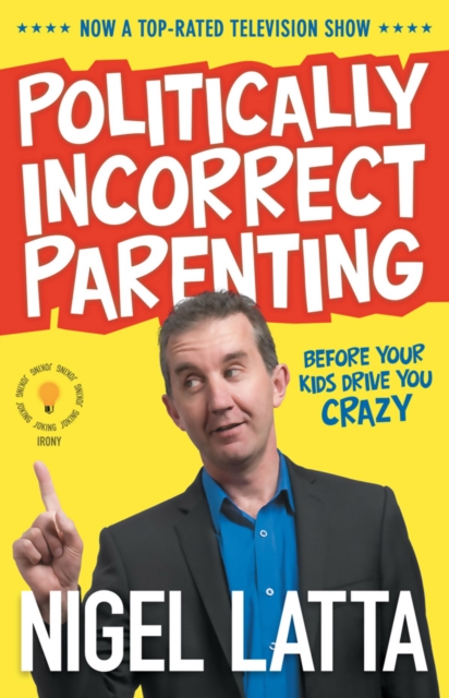 Politically Incorrect Parenting : Before Your Kids Drive You Crazy, Read This!, EPUB eBook