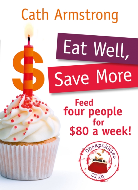 Eat Well, Save More : Feed 4 people for $80 a week, EPUB eBook