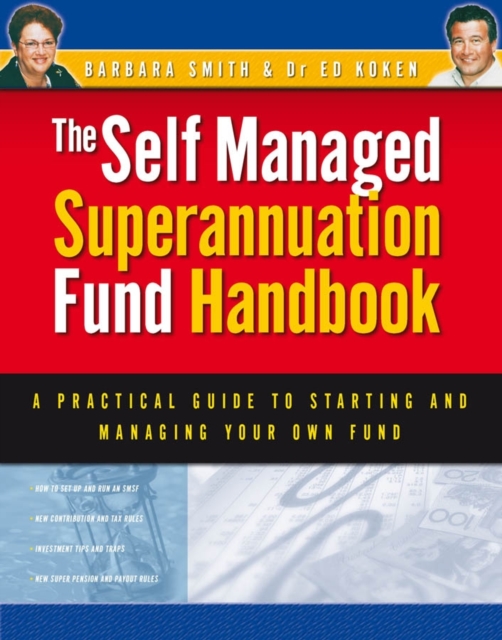 Self Managed Superannuation Fund Handbook : A Practical Guide to Starting and Managing Your Own Fund, Paperback / softback Book