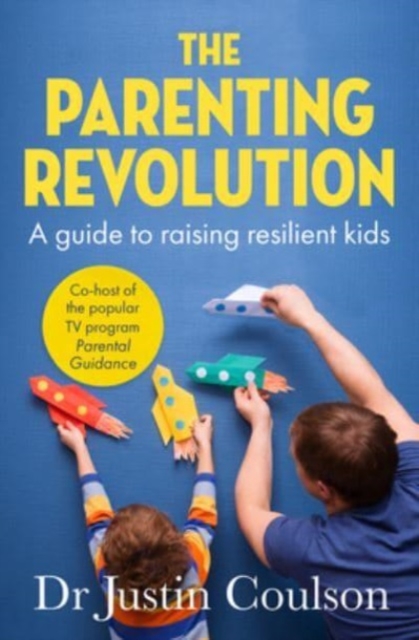 The Parenting Revolution : The guide to raising resilient kids, Paperback / softback Book