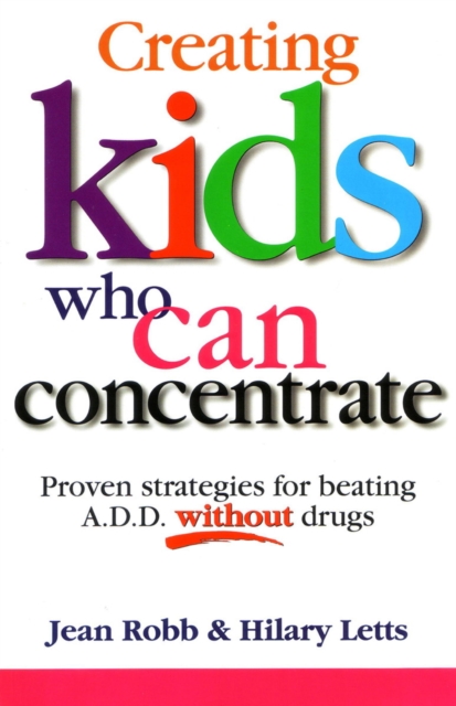Creating Kids Who Can Concentrate : Proven strategies for beating A.D.D. without drugs, EPUB eBook
