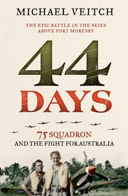 44 Days : 75 Squadron and the Fight for Australia, Paperback / softback Book