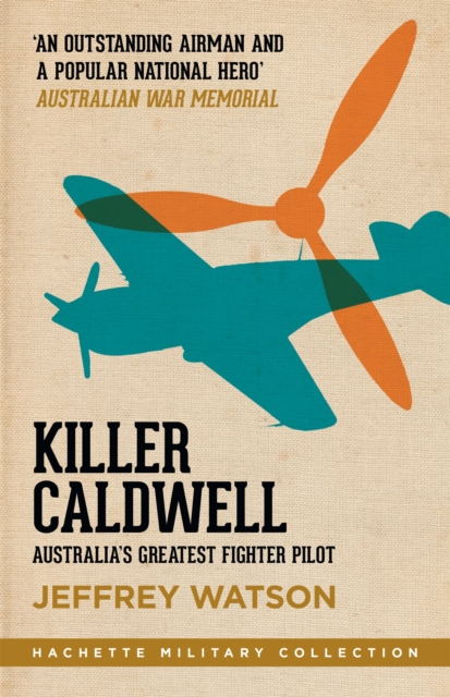 Killer Caldwell : Australia’s Greatest Fighter Pilot, Paperback / softback Book