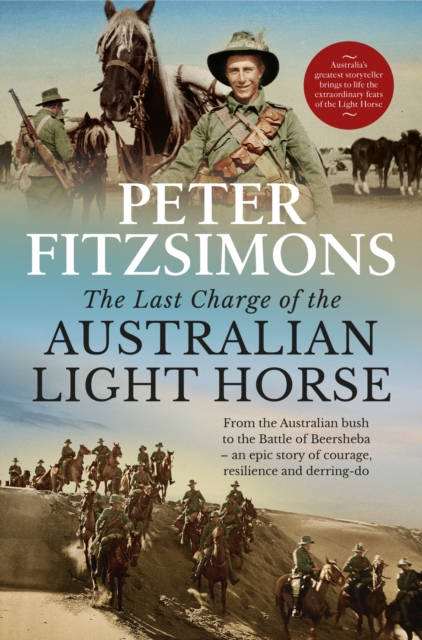 The Last Charge of the Australian Light Horse : From the Australian bush to the Battle of Beersheba - an epic story of courage, resilience and derring-do, Hardback Book