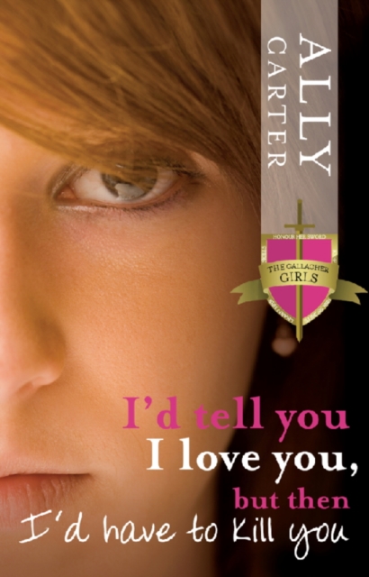 I'd Tell You I Love You, But Then I'd Have To Kill You : Gallagher Girls: Book 1, EPUB eBook