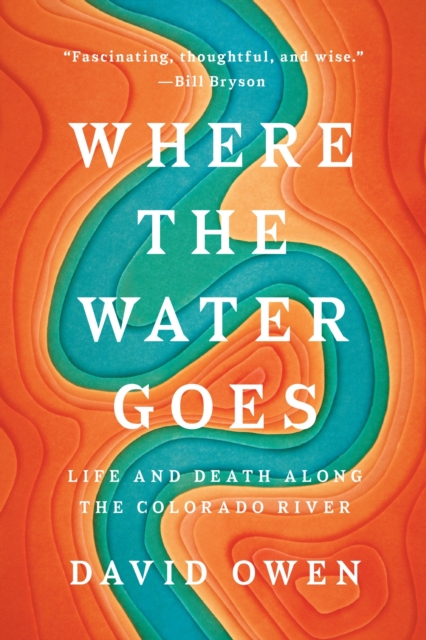 Where the Water Goes : Life and Death Across the Colorado River, Paperback / softback Book