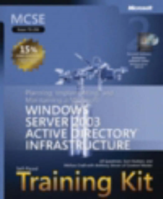 Planning, Implementing, and Maintaining a Microsoft Windows Server 2003 Active Directory Infrastructure : MCSE Self-Paced Training Kit (Exam 70-294), Mixed media product Book