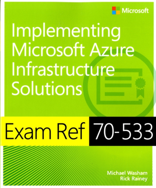 Exam Ref 70-533 : Implementing Microsoft Azure Infrastructure Solutions, Paperback Book