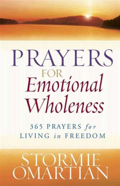 Prayers for Emotional Wholeness : 365 Prayers for Living in Freedom, Paperback / softback Book