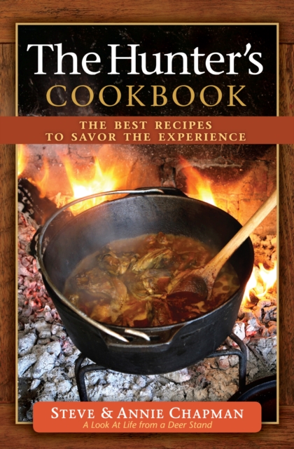 The Hunter's Cookbook : The Best Recipes to Savor the Experience, EPUB eBook