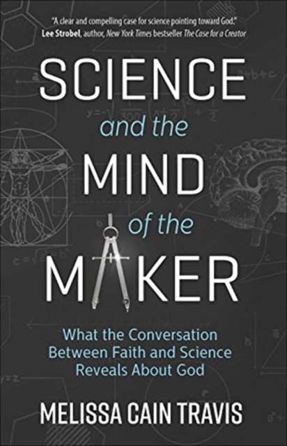 Science and the Mind of the Maker : What the Conversation Between Faith and Science Reveals About God, Paperback / softback Book
