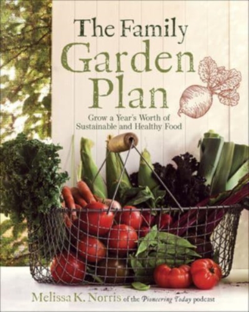 The Family Garden Plan : Grow a Year's Worth of Sustainable and Healthy Food, Paperback / softback Book