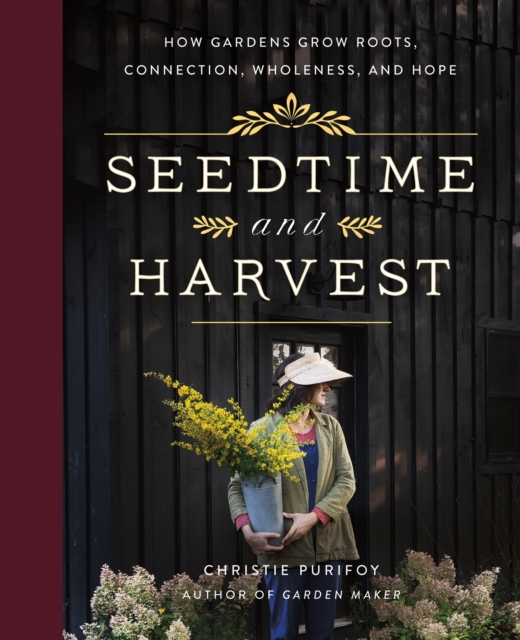 Seedtime and Harvest : How Gardens Grow Roots, Connection, Wholeness, and Hope, EPUB eBook