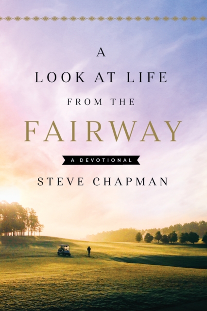 A Look at Life from the Fairway : A Devotional, EPUB eBook