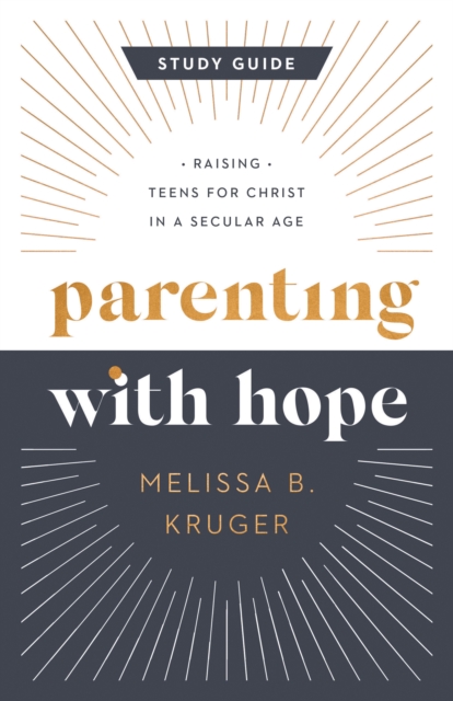 Parenting with Hope Study Guide : Raising Teens for Christ in a Secular Age, EPUB eBook