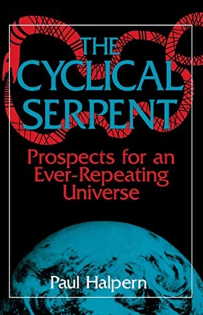 The Cyclical Serpent : Prospects For An Ever-repeating Universe, Paperback / softback Book