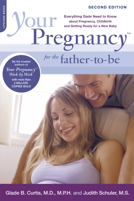 Your Pregnancy for the Father-to-Be : Everything Dads Need to Know about Pregnancy, Childbirth and Getting Ready for a New Baby, Paperback / softback Book