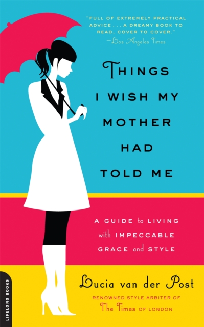 Things I Wish My Mother Had Told Me : A Guide to Living with Impeccable Grace and Style, Paperback / softback Book