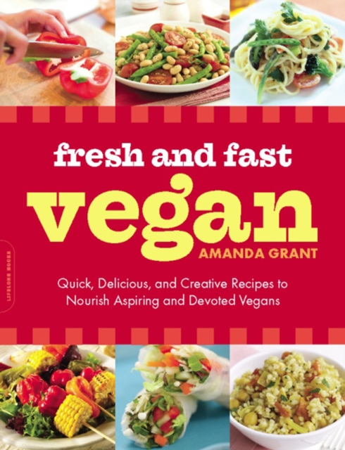 Fresh and Fast Vegan : Quick, Delicious, and Creative Recipes to Nourish Aspiring and Devoted Vegans, EPUB eBook