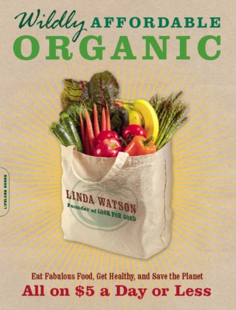 Wildly Affordable Organic : Eat Fabulous Food, Get Healthy, and Save the Planet--All on $5 a Day or Less, EPUB eBook