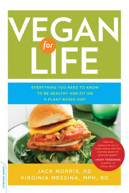Vegan for Life : Everything You Need to Know to Be Healthy on a Plant-Based Diet, Paperback / softback Book