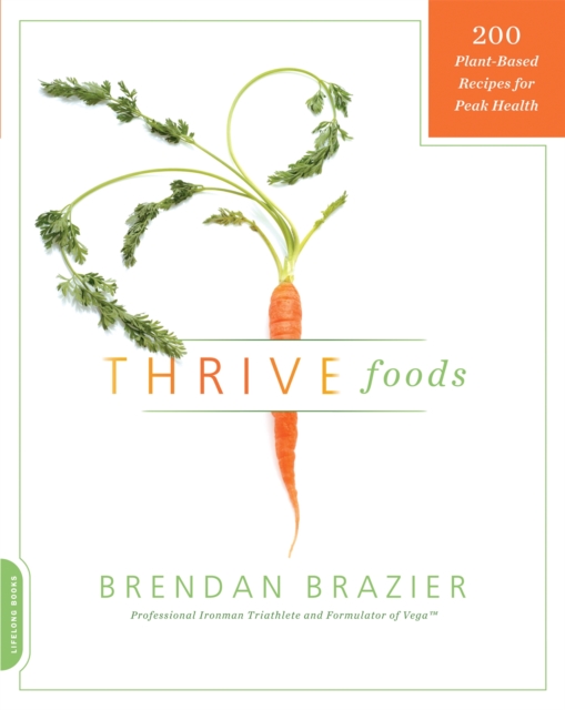 Thrive Foods : 200 Plant-Based Recipes for Peak Health, Paperback / softback Book