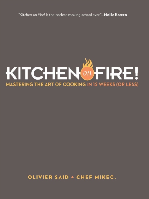 Kitchen on Fire! : Mastering the Art of Cooking in 12 Weeks (or Less), EPUB eBook