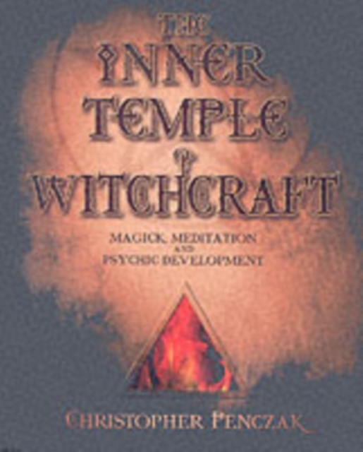 The Inner Temple of Witchcraft : Magick, Meditation and Psychic Development, Paperback / softback Book