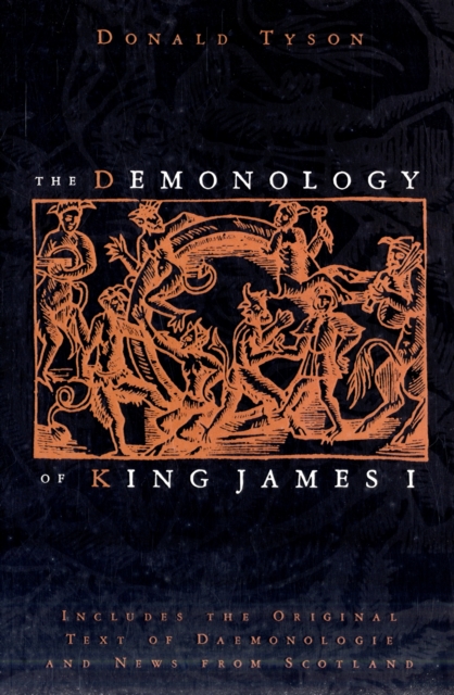 The Demonology of King James : Includes the Original Text of Daemonologie and News from Scotland, Paperback / softback Book