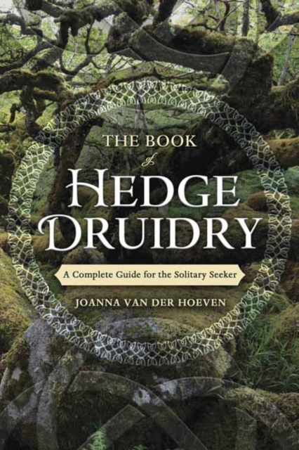 The Book of Hedge Druidry : A Complete Guide for the Solitary Seeker, Paperback / softback Book