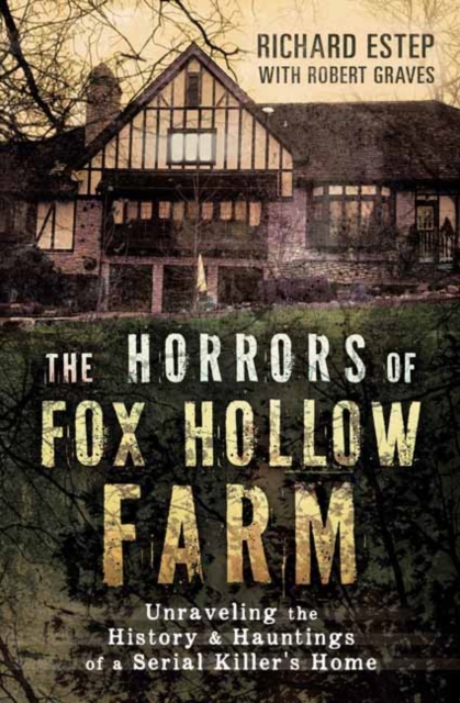 The Horrors of Fox Hollow Farm : Unraveling the History and Hauntings of a Serial Killer's Home, Paperback / softback Book