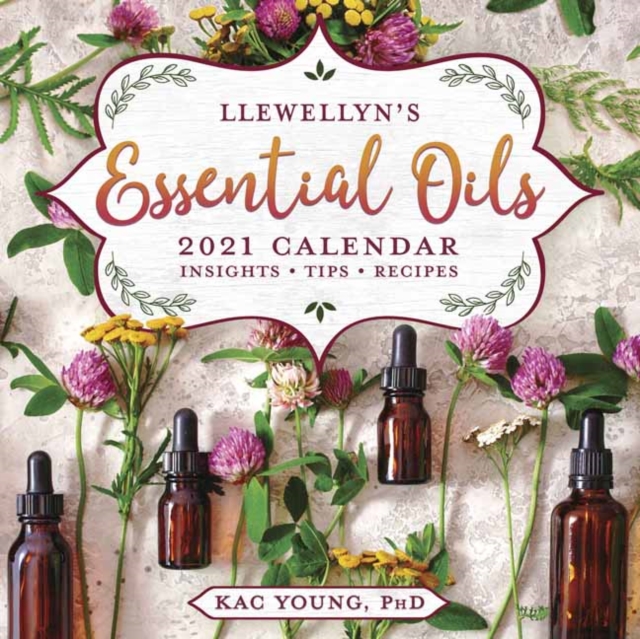Llewellyn's 2021 Essential Oils Calendar : Insights, Tips, and Recipes, Calendar Book