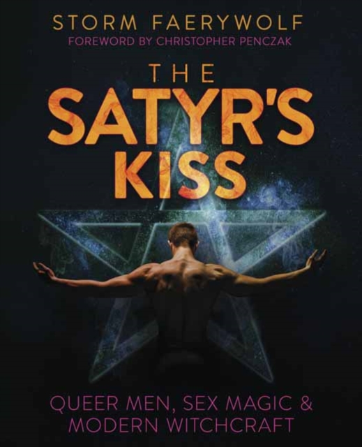The Satyr's Kiss : Queer Men, Sex Magic & Modern Witchcraft, Paperback / softback Book