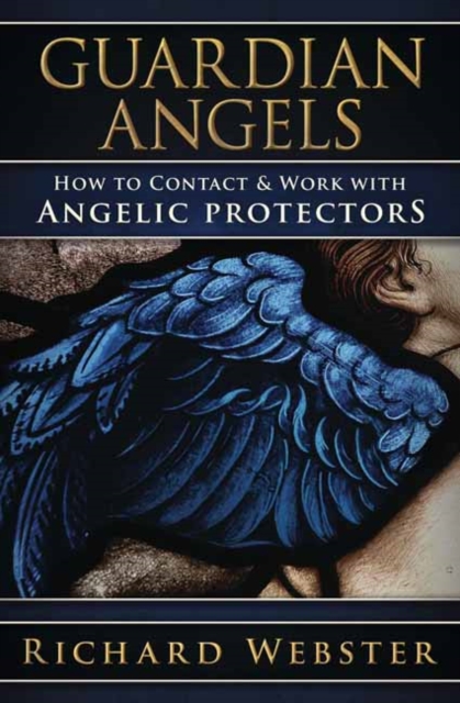 Guardian Angels : How to Contact & Work with Angelic Protectors, Paperback / softback Book