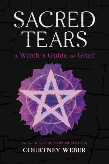 Sacred Tears : A Witch's Guide to Grief, Paperback / softback Book