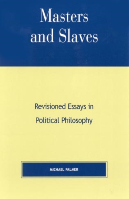 Masters and Slaves : Revisioned Essays in Political Philosophy, Paperback / softback Book