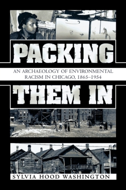 Packing Them In : An Archaeology of Environmental Racism in Chicago, 1865-1954, Hardback Book