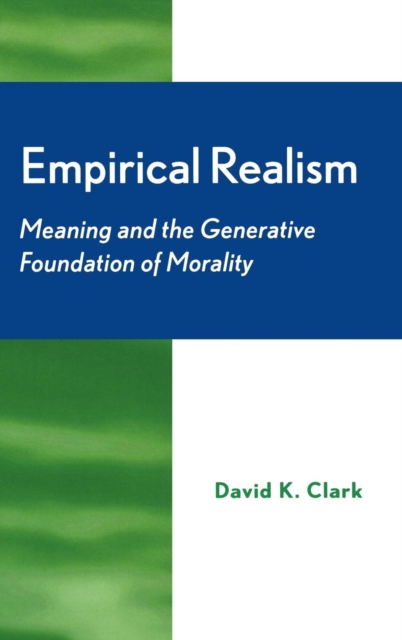 Empirical Realism : Meaning and the Generative Foundation of Morality, Hardback Book