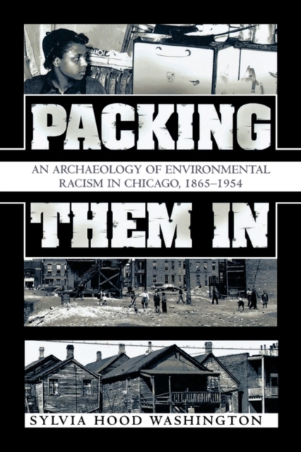 Packing Them In : An Archaeology of Environmental Racism in Chicago, 1865-1954, Paperback / softback Book
